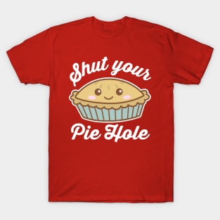 Shut Your Pie Hole T-Shirt